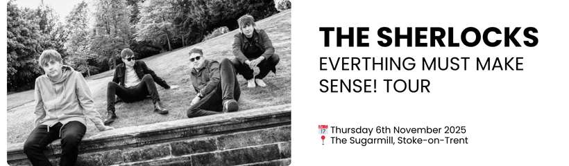 THE SHERLOCKS EVERTHING MUST MAKE SENSE! TOUR  📅 Thursday 6th November 2025 📍 The Sugarmill, Stoke-on-Trent
