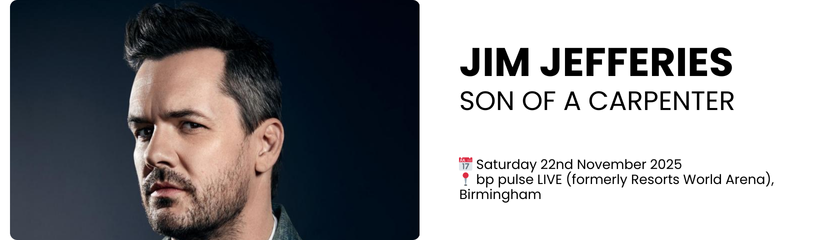 jim jefferies son of a carpenter  📅 Saturday 22nd November 2025 📍 bp pulse LIVE (formerly Resorts World Arena), Birmingham