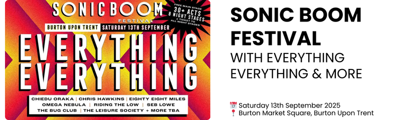 SONIC BOOM festival with everything everything & more  📅 Saturday 13th September 2025 📍 Burton Market Square, Burton Upon Trent 
