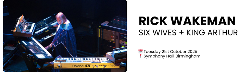 RICK WAKEMAN Six Wives + King Arthur  📅 Tuesday 21st October 2025 📍 Symphony Hall, Birmingham