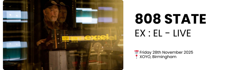 808 STATE EX : EL - LIVE  📅 Friday 28th November 2025 📍 XOYO, Birmingham