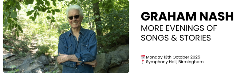 GRAHAM NASH More Evenings Of Songs & Stories  📅 Monday 13th October 2025 📍 Symphony Hall, Birmingham