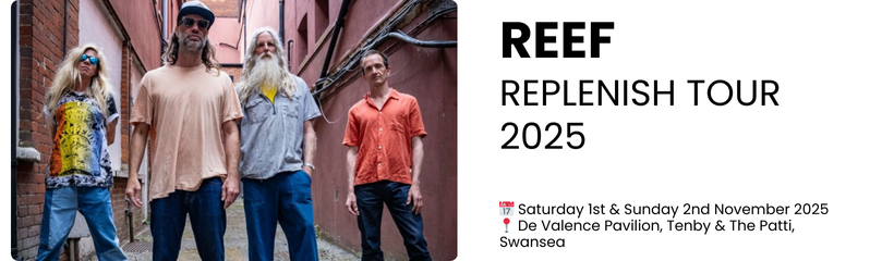 reef Replenish Tour 2025  📅 Saturday 1st & Sunday 2nd November 2025 📍 De Valence Pavilion, Tenby & The Patti, Swansea