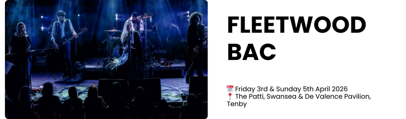 fleetwood bac  📅 Friday 3rd & Sunday 5th April 2026 📍 The Patti, Swansea & De Valence Pavilion, Tenby