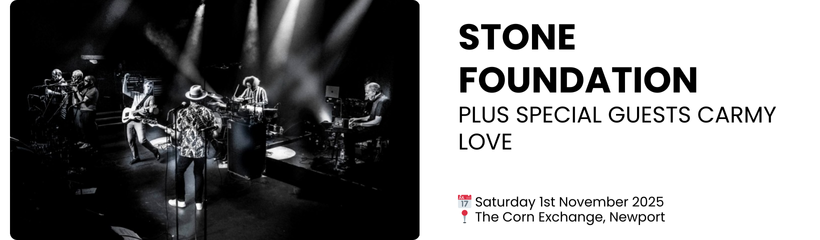 stone foundation plus special guests Carmy love  📅 Saturday 1st November 2025 📍 The Corn Exchange, Newport