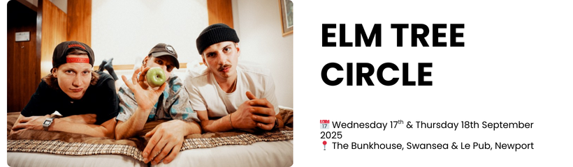 elm tree circle    📅 Wednesday 17th & Thursday 18th September 2025 📍 The Bunkhouse, Swansea & Le Pub, Newport