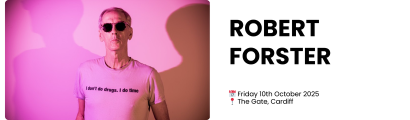 Robert forster   📅 Friday 10th October 2025 📍 The Gate, Cardiff