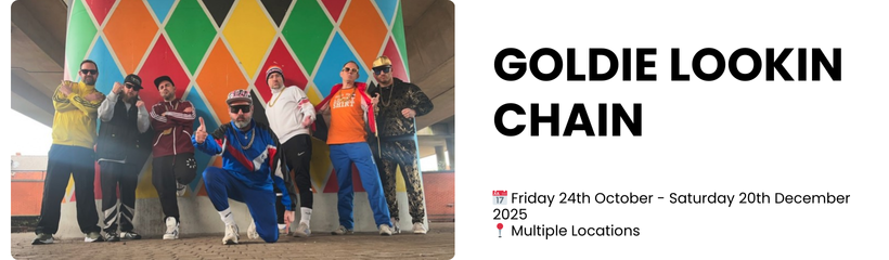 goldie lookin chain  📅 Friday 24th October - Saturday 20th December 2025 📍 Multiple Locations