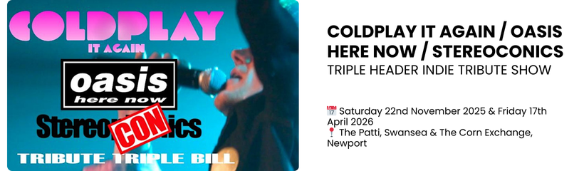 Coldplay it Again / Oasis Here Now / Stereoconics Triple Header Indie Tribute Show  📅 Saturday 22nd November 2025 & Friday 17th April 2026 📍 The Patti, Swansea & The Corn Exchange, Newport