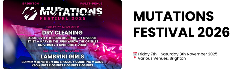mutations festival 2026  📅 Friday 7th - Saturday 8th November 2025 📍 Various Venues, Brighton