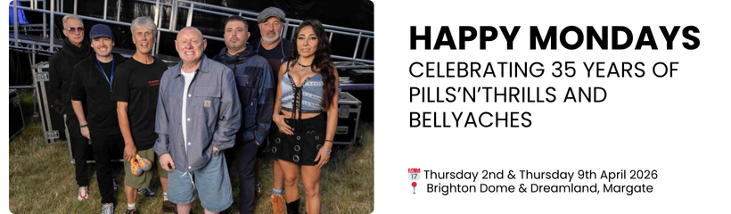 happy mondays Celebrating 35 Years of Pills&rsquo;N&rsquo;Thrills and Bellyaches  📅 Thursday 2nd & Thursday 9th April 2026  📍  Brighton Dome & Dreamland, Margate