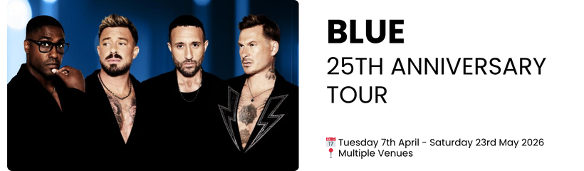 blue 25th anniversary tour  📅 Tuesday 7th April - Saturday 23rd May 2026 📍 Multiple Venues