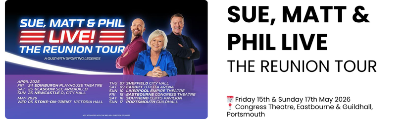 SUE, MATT & PHIL LIVE The Reunion Tour  📅 Friday 15th & Sunday 17th May 2026 📍 Congress Theatre, Eastbourne & Guildhall, Portsmouth