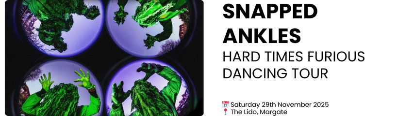 snapped ankles  HARD TIMES FURIOUS DANCING TOUR  📅 Saturday 29th November 2025 📍 The Lido, Margate