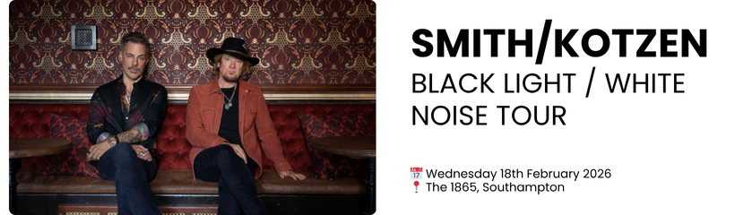 smith/kotzen Black Light / White Noise Tour  📅 Wednesday 18th February 2026 📍 The 1865, Southampton
