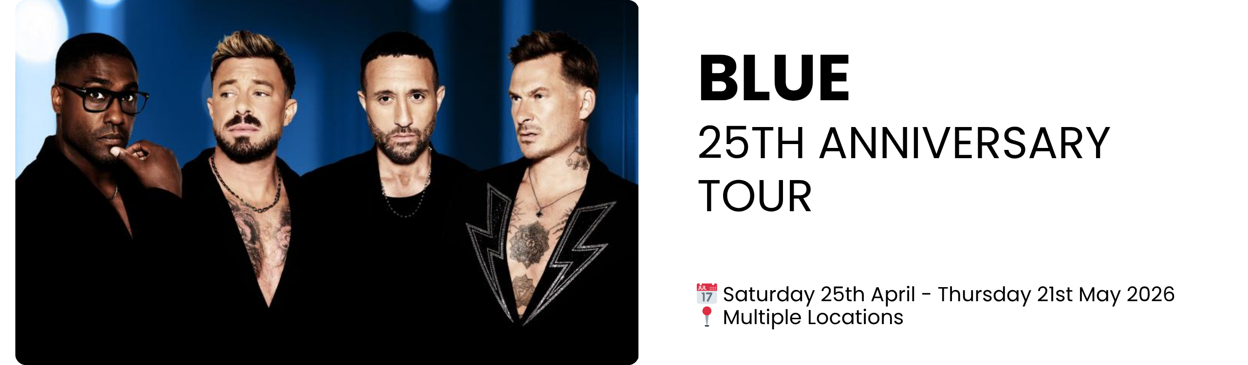blue 25th anniversary tour  📅 Saturday 25th April - Thursday 21st May 2026 📍 Multiple Locations