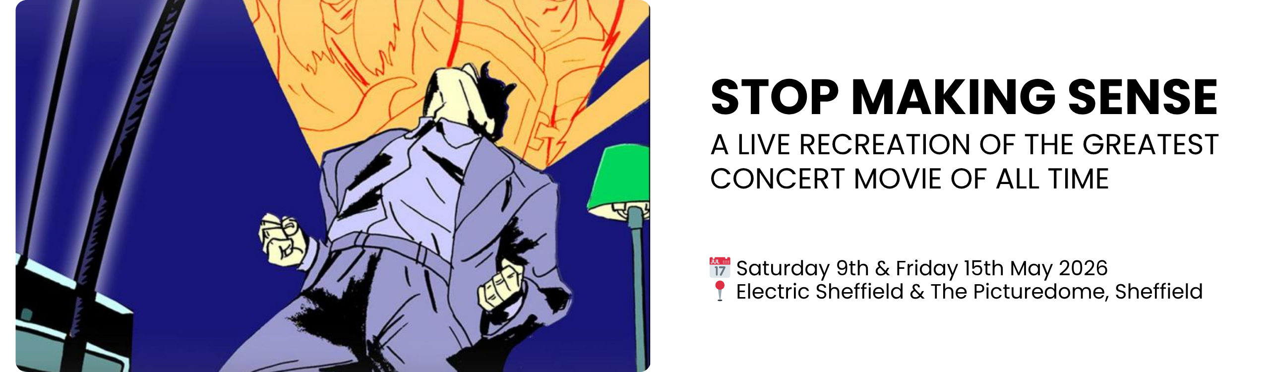 stop making sense  a live recreation of the greatest concert movie of all time  📅 Saturday 9th & Friday 15th May 2026 📍 Electric Sheffield & The Picturedome, Sheffield