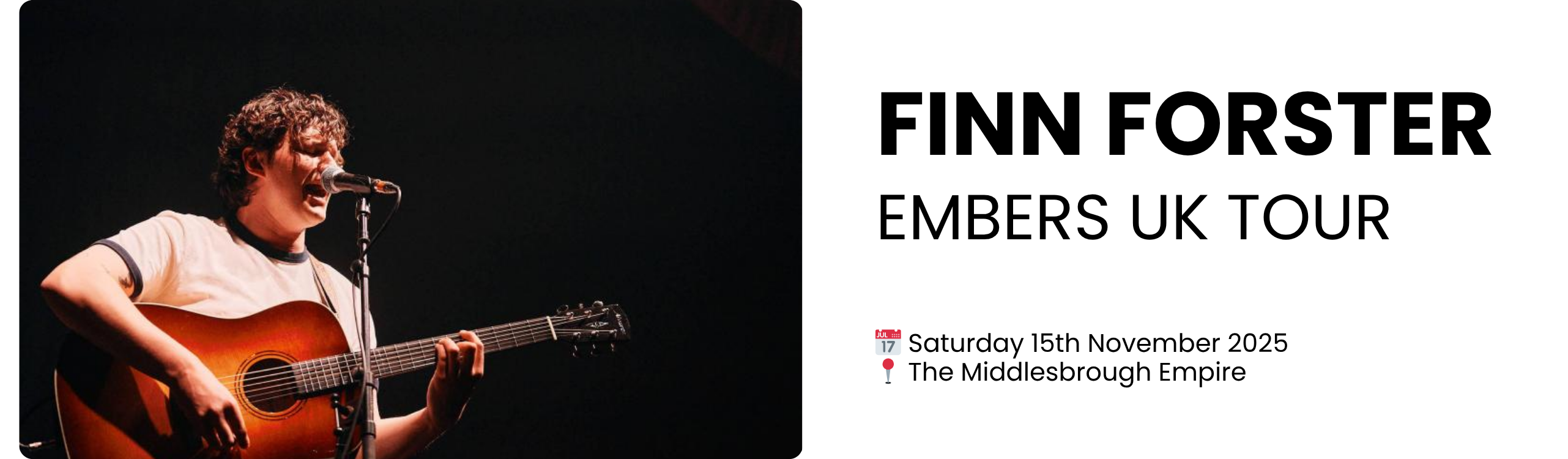 FINN FORSTER embers uk tour  📅 Saturday 15th November 2025 📍 The Middlesbrough Empire
