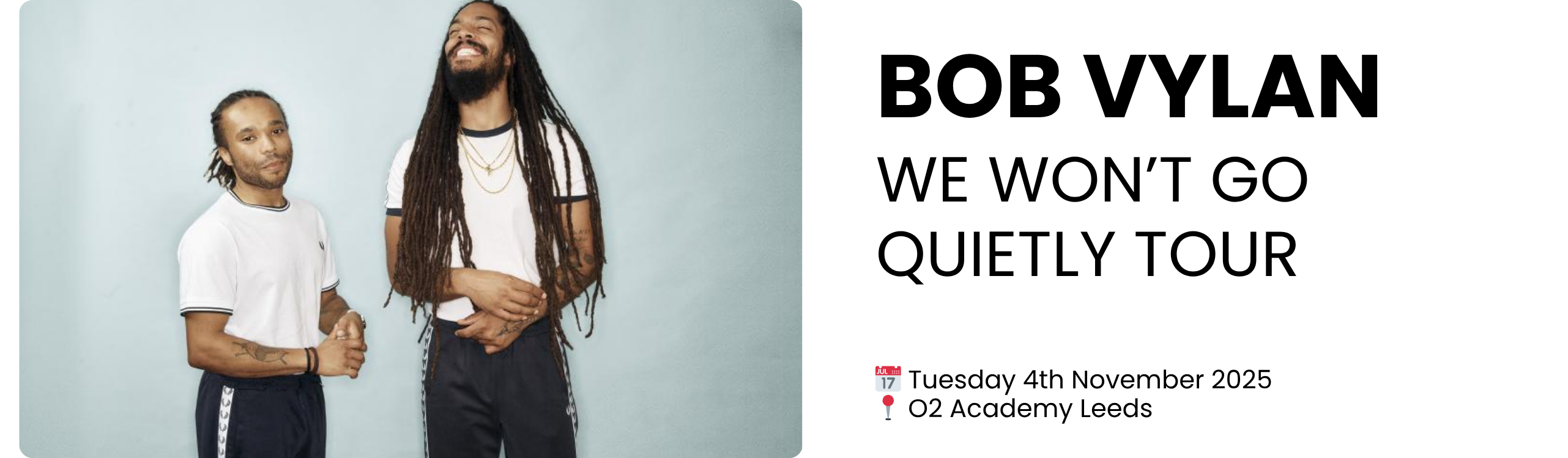 BOB VYLAN WE WON&rsquo;T go quietly tour  📅 Tuesday 4th November 2025 📍 O2 Academy Leeds