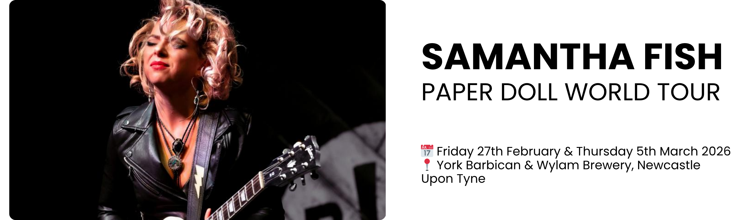 SAMANTHA FISH PAPER DOLL WORLD TOUR    📅 Friday 27th February & Thursday 5th March 2026 📍 York Barbican & Wylam Brewery, Newcastle Upon Tyne