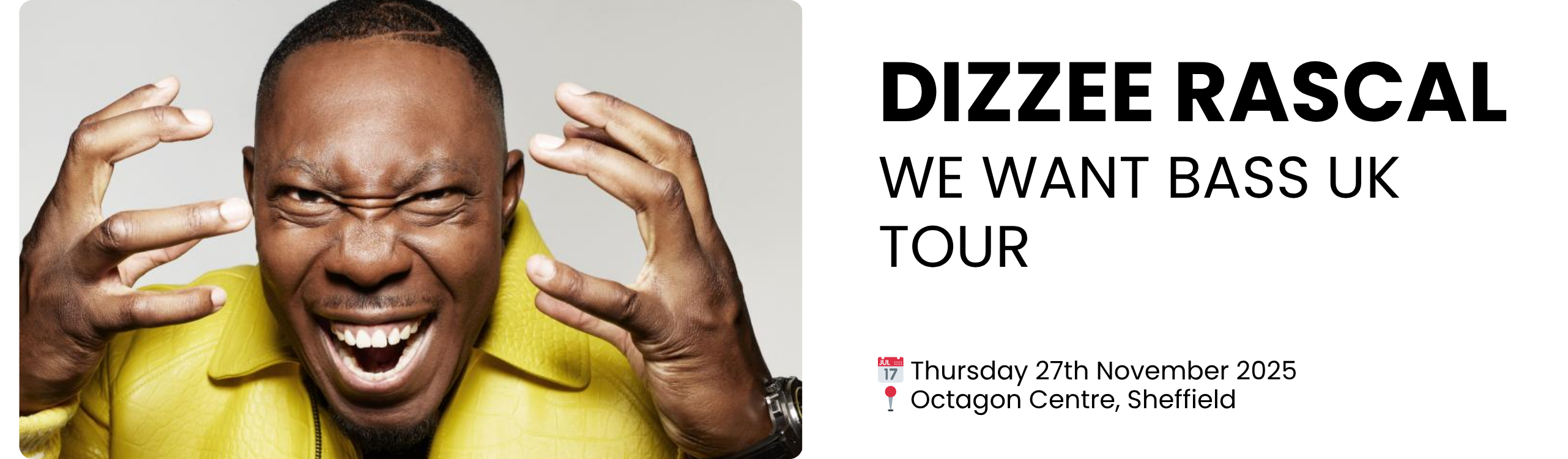 dizzee rascal We want Bass UK tour  📅 Thursday 27th November 2025 📍 Octagon Centre, Sheffield