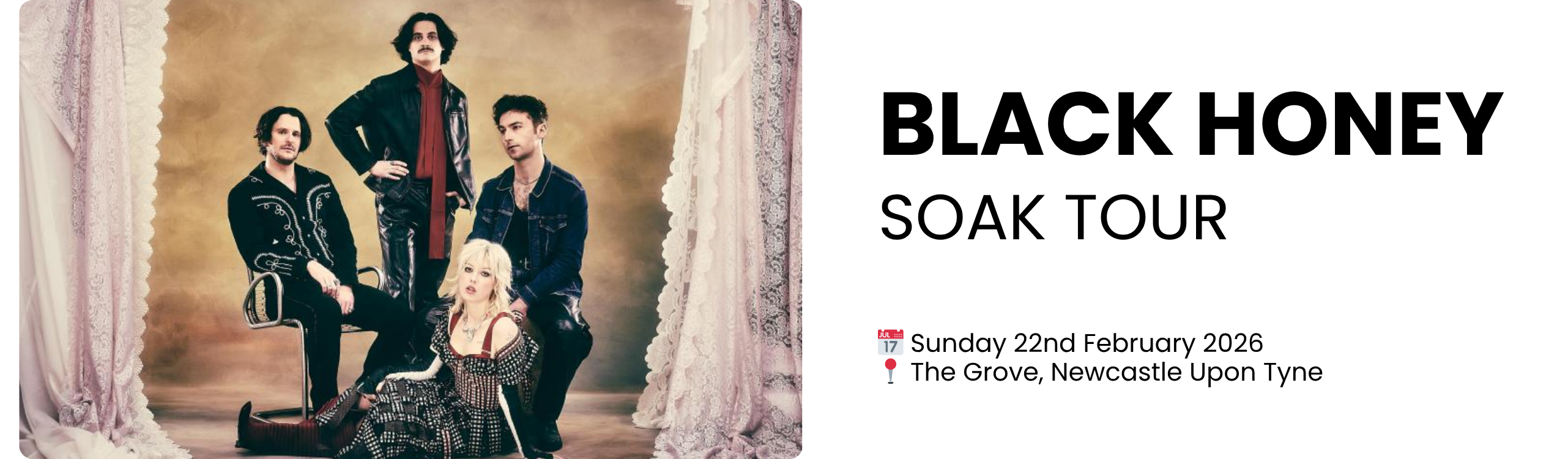black honey soak tour  📅 Sunday 22nd February 2026 📍 The Grove, Newcastle Upon Tyne