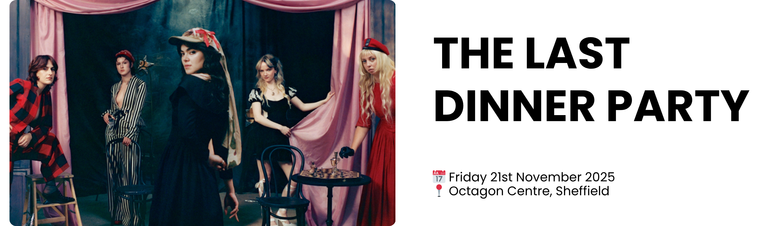 THE LAST DINNER PARTY  📅 Friday 21st November 2025 📍 Octagon Centre, Sheffield