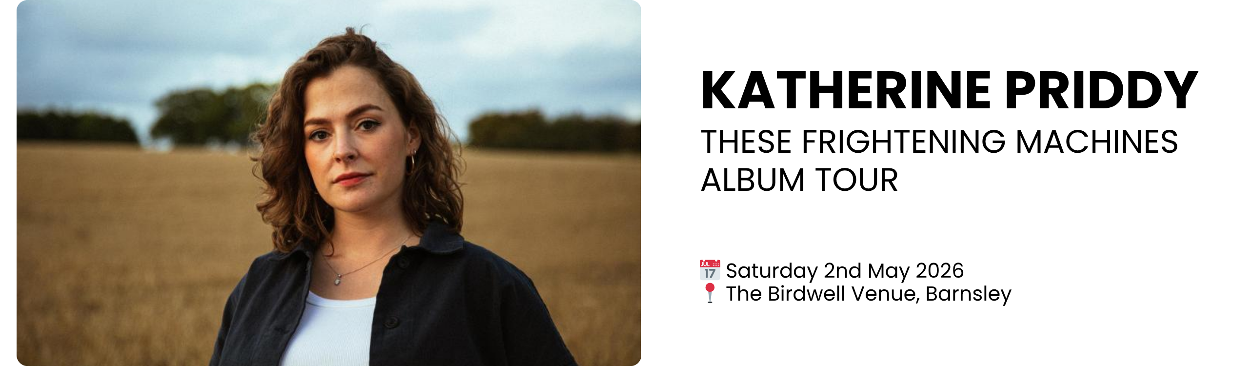 katherine priddy These Frightening Machines album tour  📅 Saturday 2nd May 2026 📍 The Birdwell Venue, Barnsley