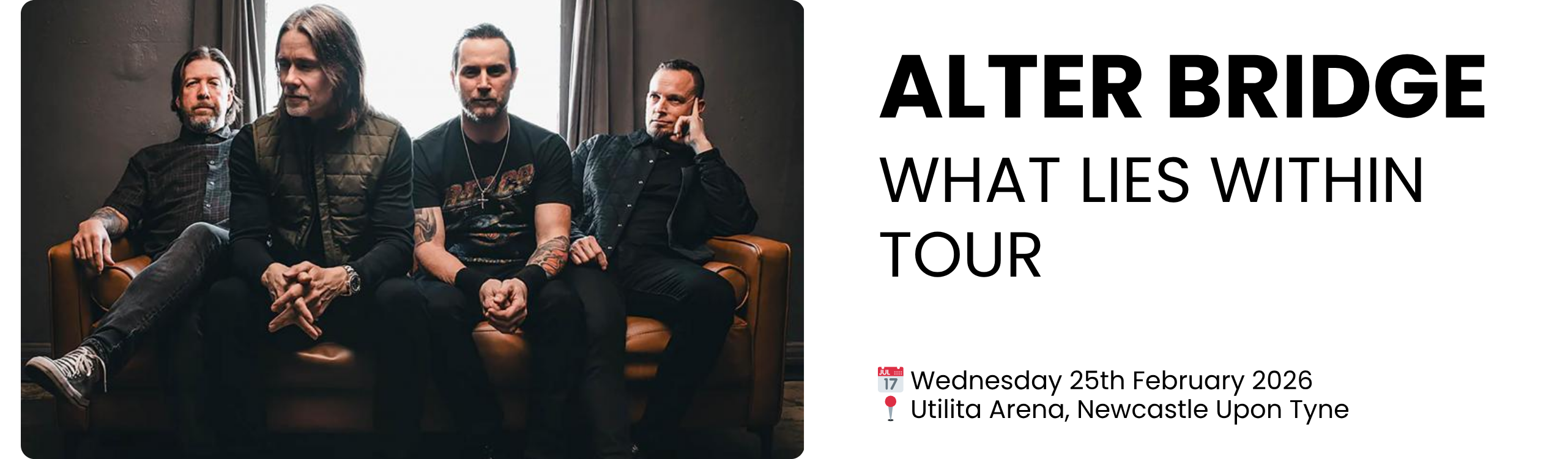 alter bridge What Lies Within Tour  📅 Wednesday 25th February 2026 📍 Utilita Arena, Newcastle Upon Tyne