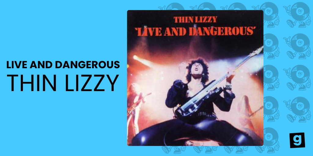 LIVE AND DANGEROUS - THIN LIZZY 