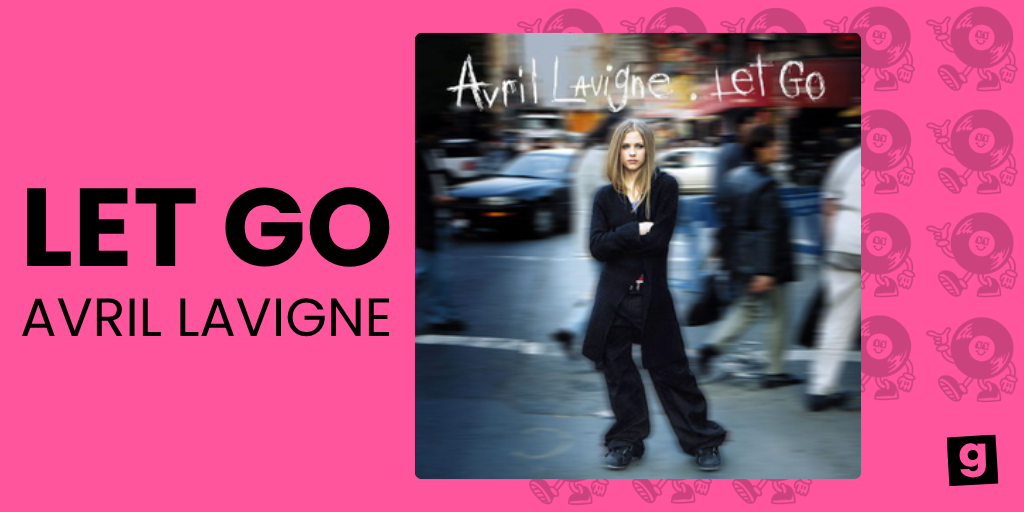 LET GO - AVRIL LAVIGNE 