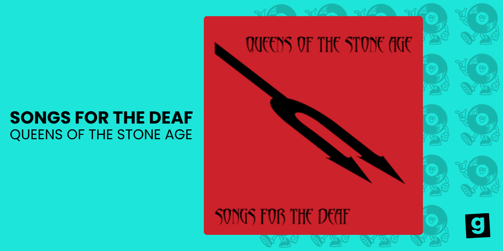 SONGS FOR THE DEAF - QUEENS OF THE STONE AGE