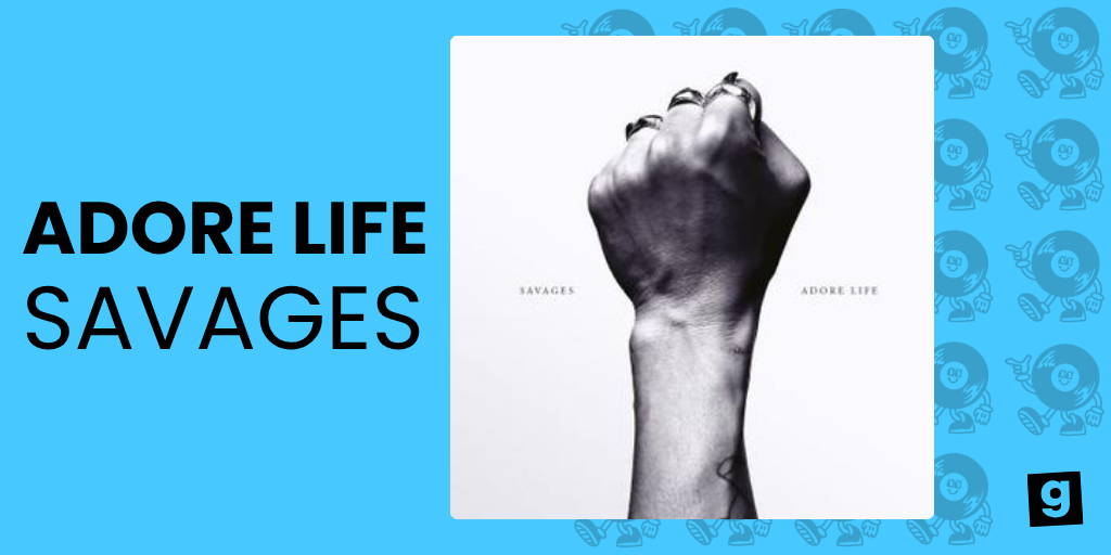 ADORE LIFE - SAVAGES 