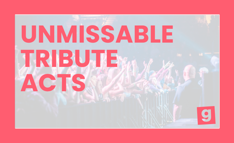 UNMISSABLE TRIBUTE ACTS