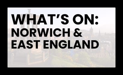 What's On: Norwich & East England