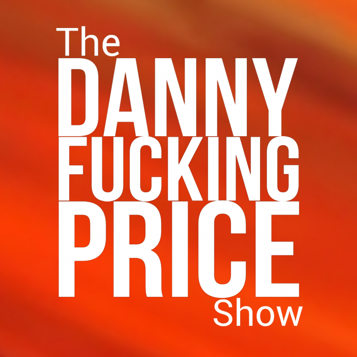 The Danny Fucking Price Show | London