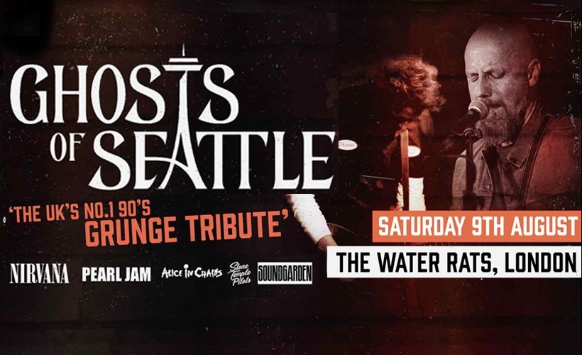 90s Grunge Tribute - Ghosts of Seattle  at The Water Rats, London