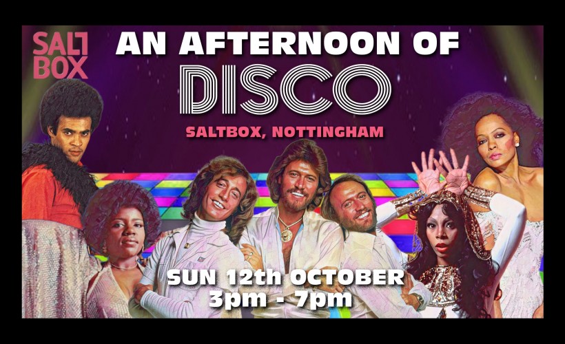 An Afternoon of Disco   at Saltbox, Nottingham