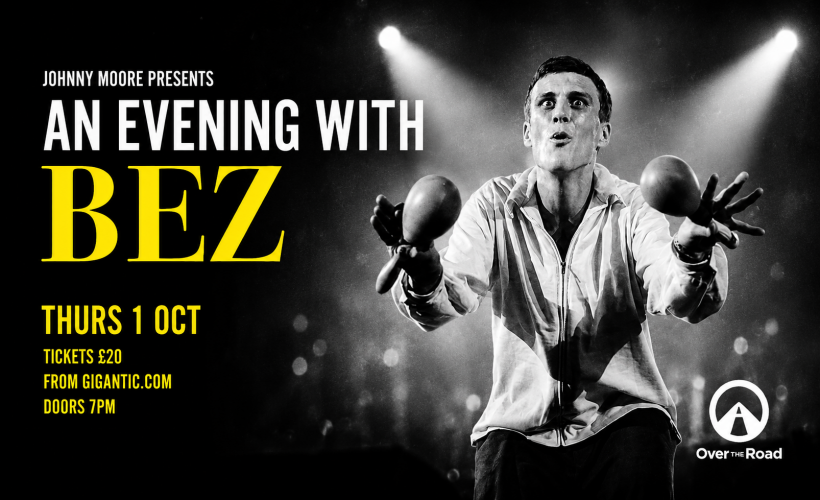 An Evening With Bez (Happy Mondays)  at Over the Road at The Trent Navigation, Nottingham