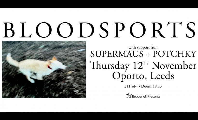 Bloodsports  at Oporto, Leeds