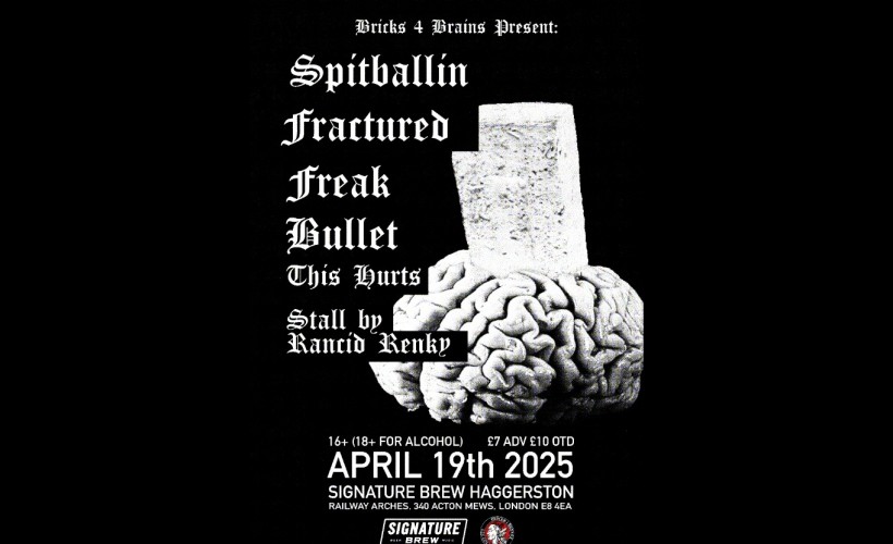 Bricks 4 Brains Presents: Spitballin + Fractured + Freak + Bullet + This Hurts | London  at Signature Brew Haggerston, London