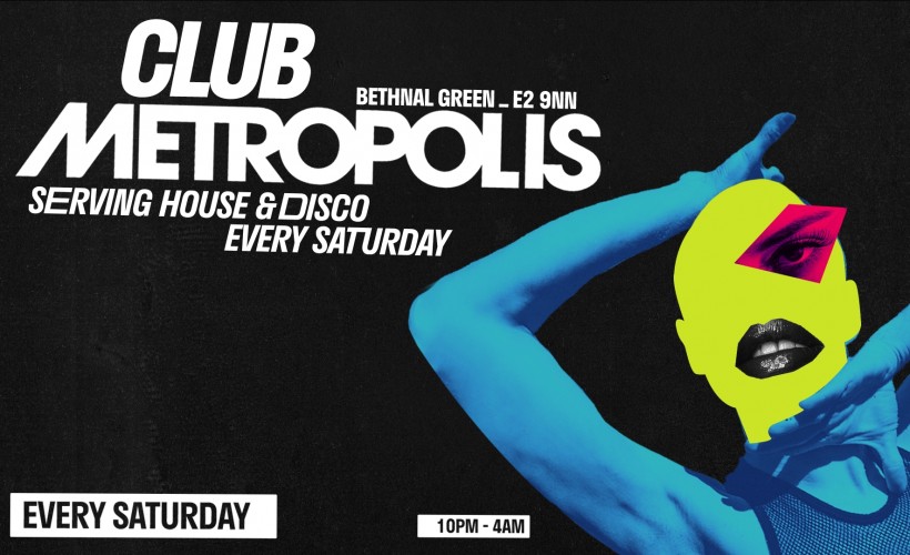 Club Metropolis: Serving House & Disco - Every Saturday  at Metropolis, London