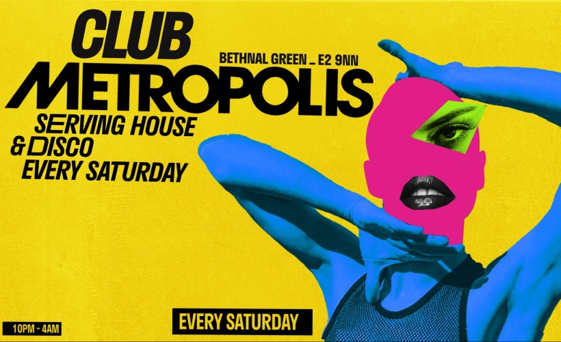  Club Metropolis: Serving House & Disco - Every Saturday