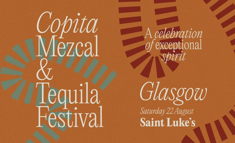 Copita Mezcal & Tequila Festival  at Saint Luke's, Glasgow