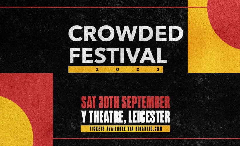 Crowded Festival 2023  at Y Theatre, Leicester