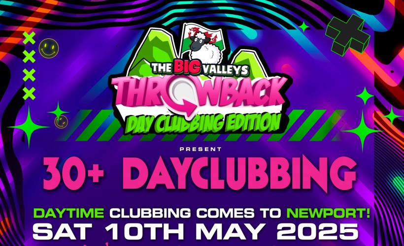 DAY CLUBBING - The Big Valleys Throwback  at The Corn Exchange, Newport