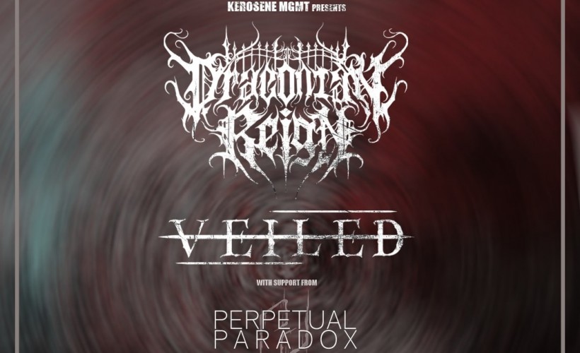  Draconian Reign + Veiled + Perpetual Paradox | London