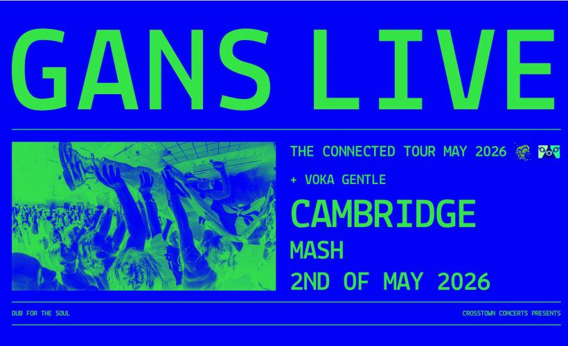 GANS - The Connected Tour  at MASH, Cambridge