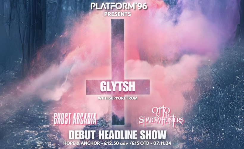  Glytsh, Otto & The Shadow Hunters + Ghost Arcadia