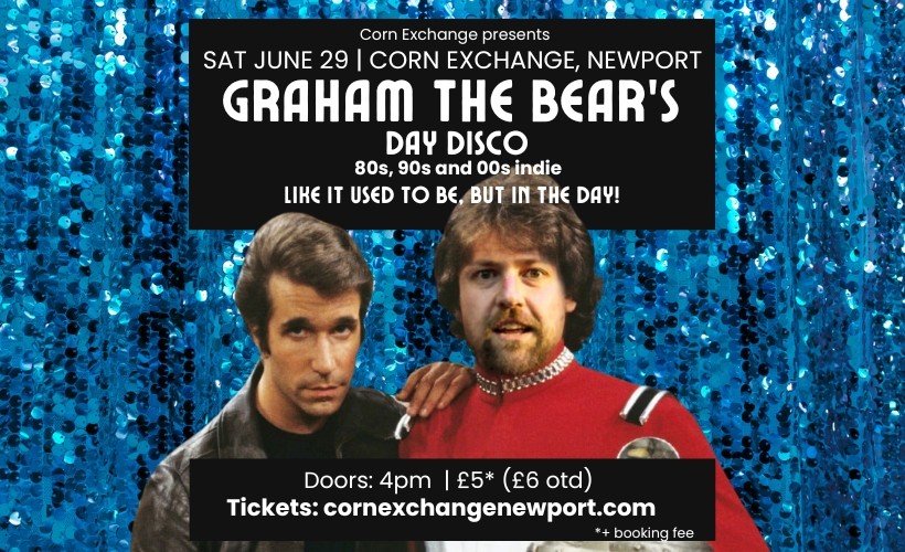 Graham the Bear's Day Disco - 5 hours of 80s, 90s and 00s indie bangers!  at The Corn Exchange, Newport